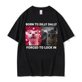 Born To Dilly Dally Forced To Lock in Funny Cat Meme Men and Women Clothing Short Sleeve Round Neck Printing Pullover T-shirts