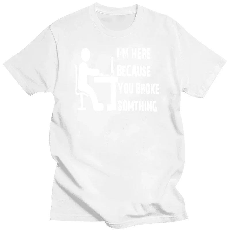 HOT SALE New Computer Geek Tech Support Im Here Because You MenS Black Tshirt Size S-3Xl T Shirt Hot Topic Men Short Sleeve