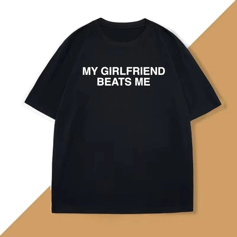 My Girlfriend Beats Me T-Shirt Cotton Short Sleeve Funny Relationship T Shirt Humor Love Tee Shirt Mens Clothing Fashion Tees