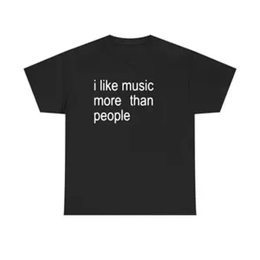 [Cotton] Funny Quote Unisex Tee, I Like Music More Than People, Music Lover Shirt, Graphic Tee, Sarcastic Gift, Introvert Apparel, Humor Top T-Shirt For Men And Women