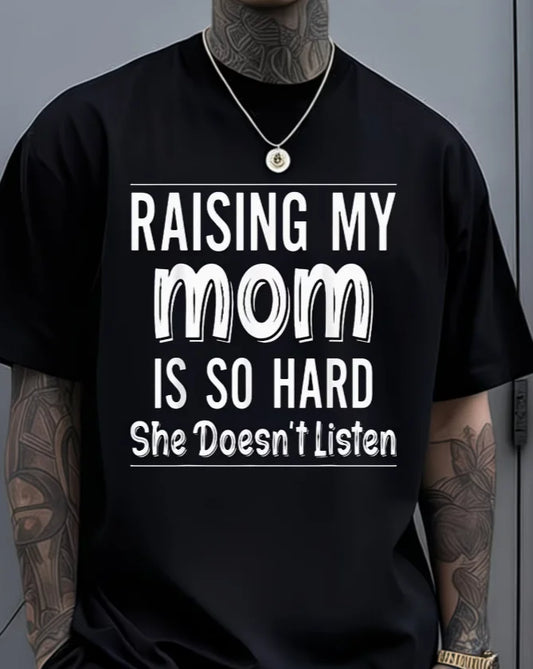 Raising My Mom Is So Hard She Doesn'T Listen Funny Mom Quote T-Shirt Sweat-Wicking and Soft Daily Commutes Lounging At Home