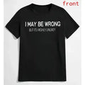Machine Wash Friendly Men's Funny Quote Shirt – "I May Be Wrong But It's Highly Unlikely"