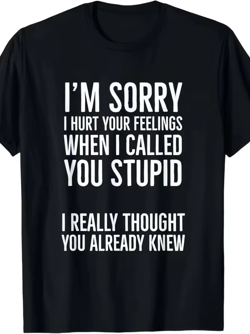 Sorry Calling You "Stupid" Hurt Your Heart T-Shirt Unisex 2025 Summer Short-Sleeved Print T-Shirt