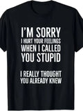 Sorry Calling You "Stupid" Hurt Your Heart T-Shirt Unisex 2025 Summer Short-Sleeved Print T-Shirt