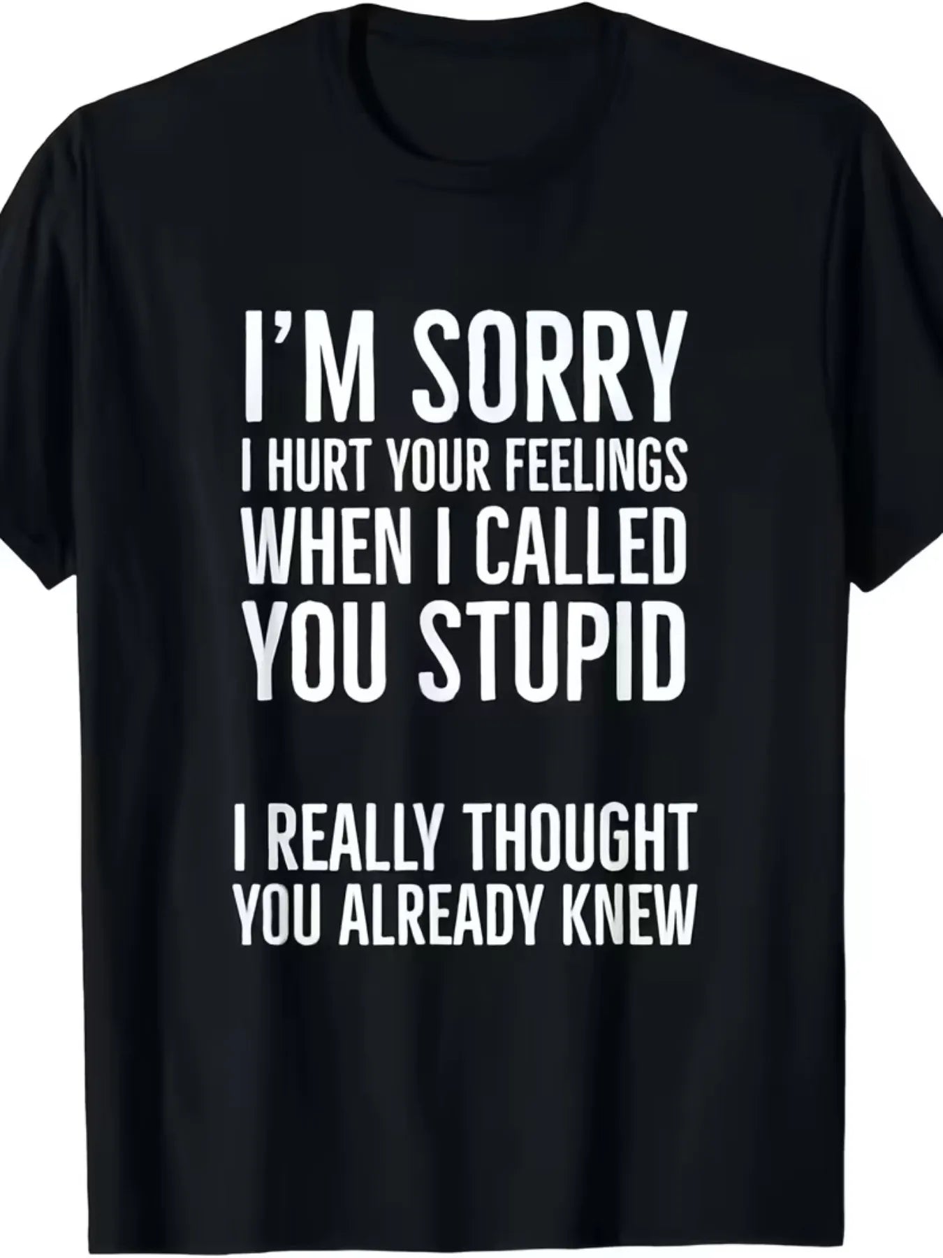 Sorry Calling You "Stupid" Hurt Your Heart T-Shirt Unisex 2025 Summer Short-Sleeved Print T-Shirt