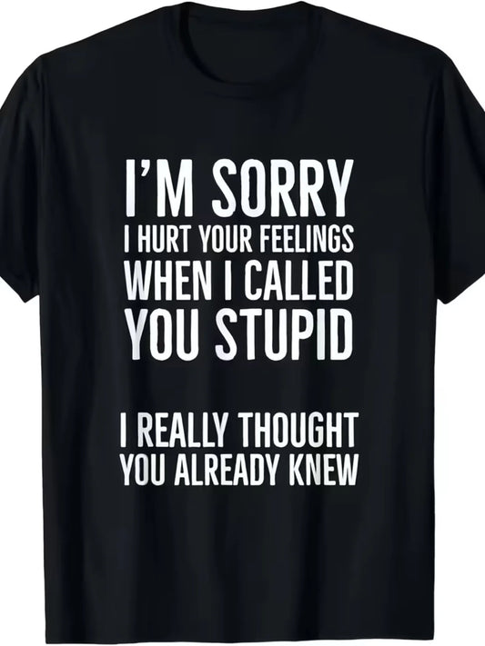 Sorry Calling You "Stupid" Hurt Your Heart T-Shirt Unisex 2025 Summer Short-Sleeved Print T-Shirt