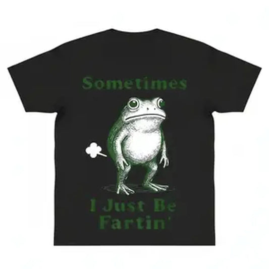 Sometimes I Just Be Fartin' Frog For Graphic Tee T-Shirt y2k cotton fashion Streetwear Comfort Shortsleeve Casual Top Trending Machine Wash Safe gift, Valentine's Day Gift.