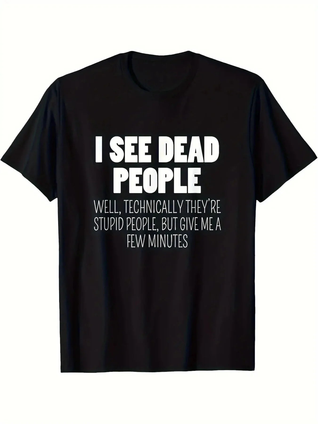 Plus Size Humorous Slogan T-Shirt- "I Can See Dead, They Are All Fools"- Black and White Pattern T-Shirt- Regular Fit, Crew Neck Casual Shirt- Perfect for Everyday Summer Wear, Ideal Gift, Collectible T-Shirt, for Teenager