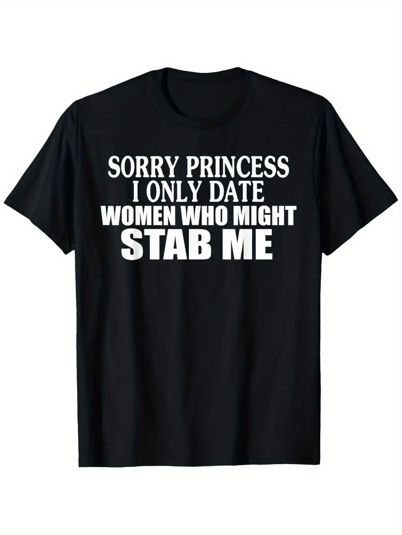 Apologies, Princess, But I Only Go Out with Women Who Could Potentially Stab Me. This T-Shirt Features a Casual Crew Neck And Short Sleeves, Made from Comfortable Fabric, Plus Size