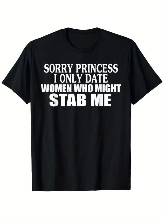 Apologies, Princess, But I Only Go Out with Women Who Could Potentially Stab Me. This T-Shirt Features a Casual Crew Neck And Short Sleeves, Made from Comfortable Fabric, Plus Size