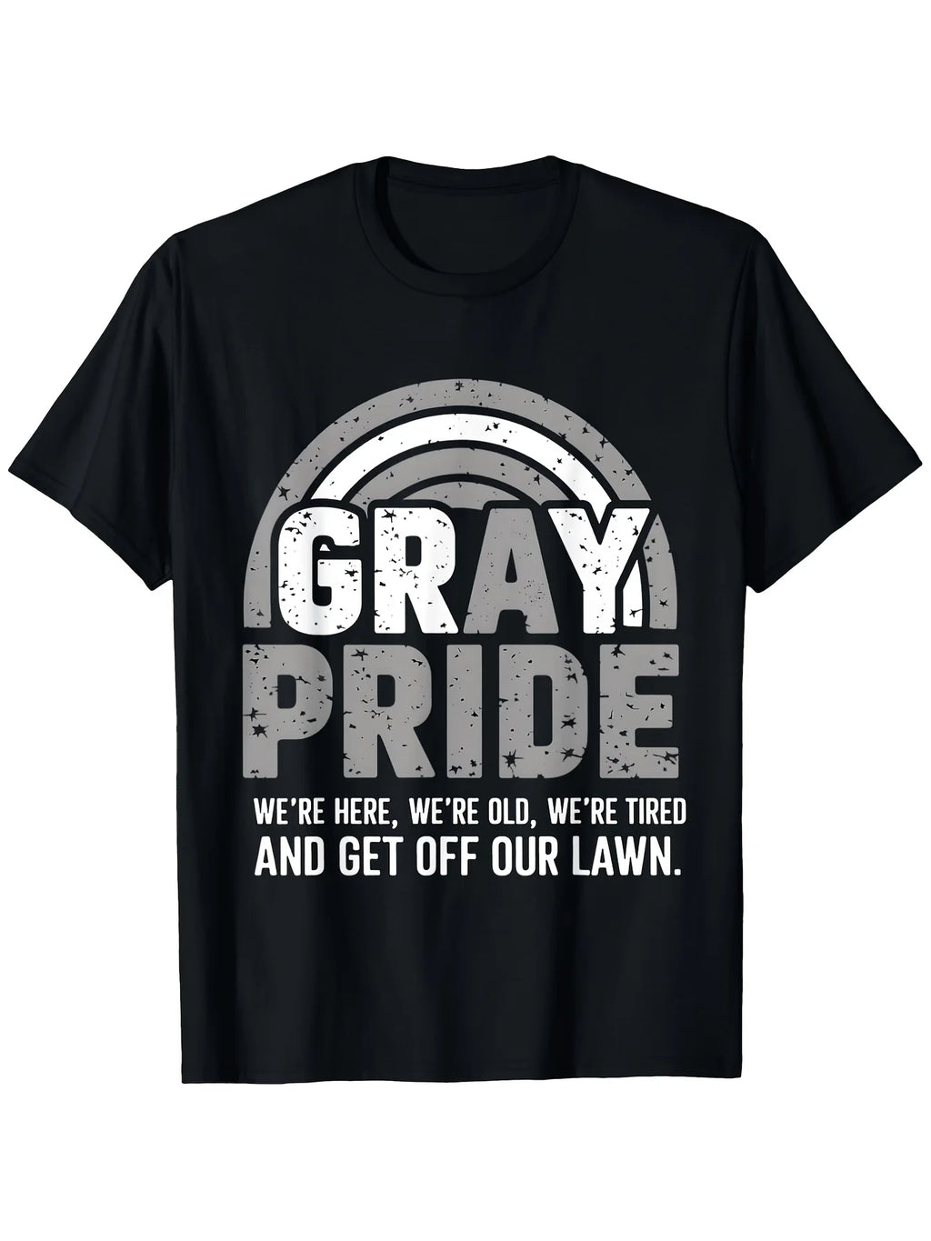 Gray Pride We Are Here Old Tired Get Off Our Lawn Graphic T ShirtGift Casual Vacation Party Sports Fashion T-shirt, Unisex, 2026 Summer Short Sleeved Printed 220G