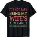 Men's Classic Loose Cotton Tshirt - Casual Streetwear Clothes, Funny "It's Not Easy Being My Wife's Arm Candy" Husband Sports Top