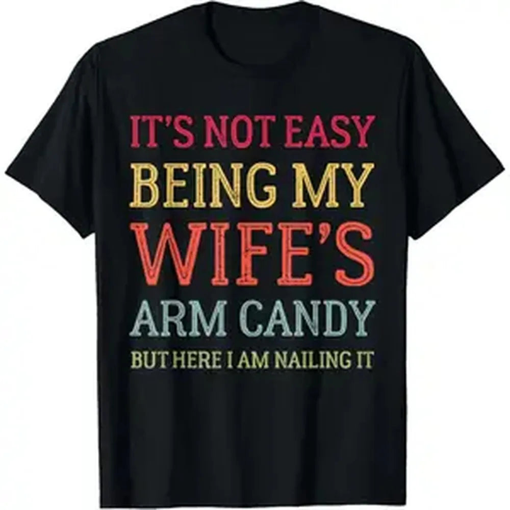 Men's Classic Loose Cotton Tshirt - Casual Streetwear Clothes, Funny "It's Not Easy Being My Wife's Arm Candy" Husband Sports Top