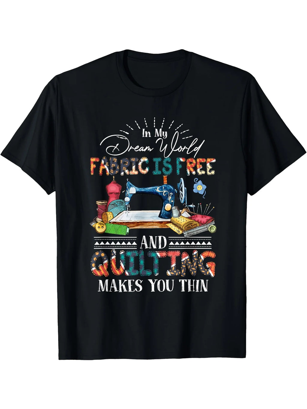 In my dream world fabric is free and quilting makes you thin T-Shirt 180g, Classic Retro Style, Round Neck Short Sleeves, Machine Washable, Ideal for Casual SportWear, Comfortable Tee Graphic Print Shirt, All-Season Tee for Everyday & Outdoor