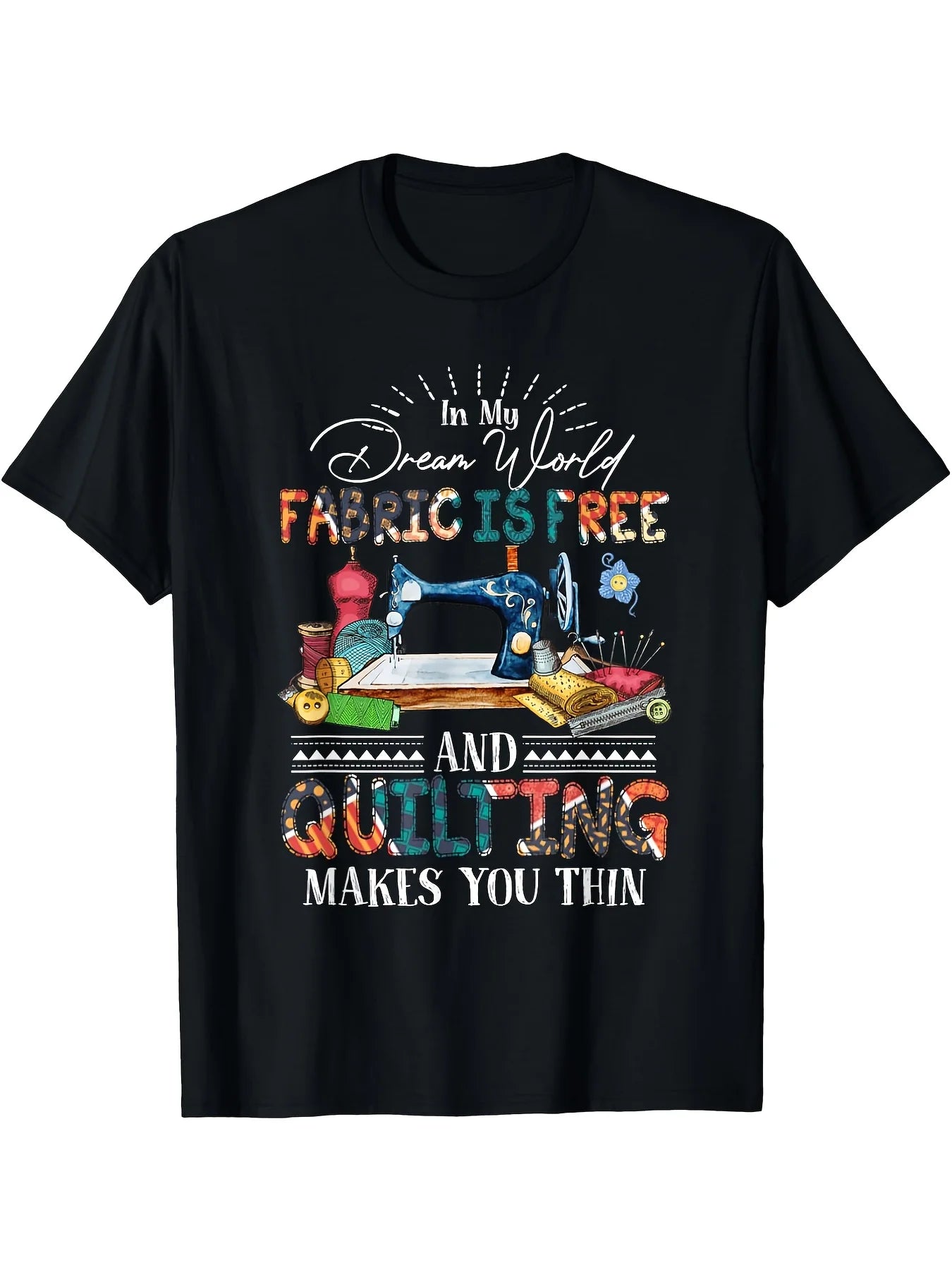 In my dream world fabric is free and quilting makes you thin T-Shirt 180g, Classic Retro Style, Round Neck Short Sleeves, Machine Washable, Ideal for Casual SportWear, Comfortable Tee Graphic Print Shirt, All-Season Tee for Everyday & Outdoor