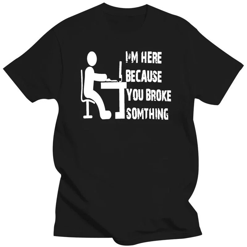 HOT SALE New Computer Geek Tech Support Im Here Because You MenS Black Tshirt Size S-3Xl T Shirt Hot Topic Men Short Sleeve