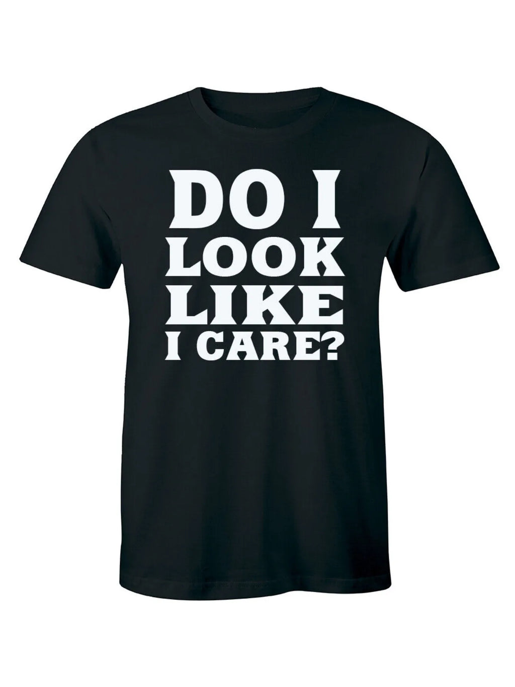 Funny Men's Black Graphic T-Shirt Bold Do I Look Like I Care Quote Large White Block Letter Typography Statement Print 100% Cotton Heavyweight Short Sleeve Casual Streetwear Tee