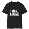 HOT SALE Black Humor I Have A Bomb for Men Women Soft style Letters T-Shirt Summer Loose Breathable Short-sleeve Men's Clothing