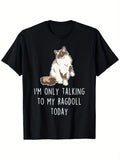 1pc, Funny Ragdoll Cat Talking T-Shirt - "I Only Talk to My Ragdoll Cat Today" Print - Soft, Breathable, Short Sleeves, Round Neck - The Perfect Gift for Pet Lovers