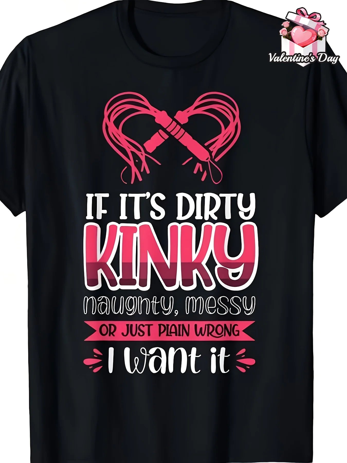 If ItS Dirty Kinky Naughty Messy I Want It T-Shirt Fabric Crew Neck Short Sleeve Regular Fit Casual Weekend Wear All-Season Ideal for Valentines New Years FatherS Day ChristmasCasual, Vacation, Party, Sports, Fashion T-shirt, Unisex, 2026 Summer