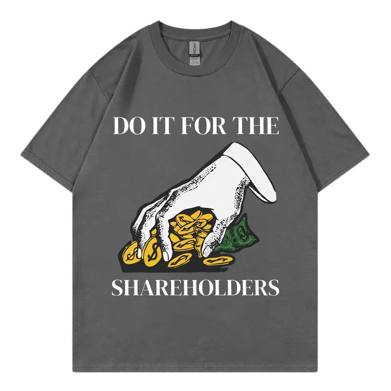 HOT SALE Do It for The Shareholders Funny T Shirt High Quality Fashion Oversized T-shirt Summer Neutral Casual Cotton T-shirt