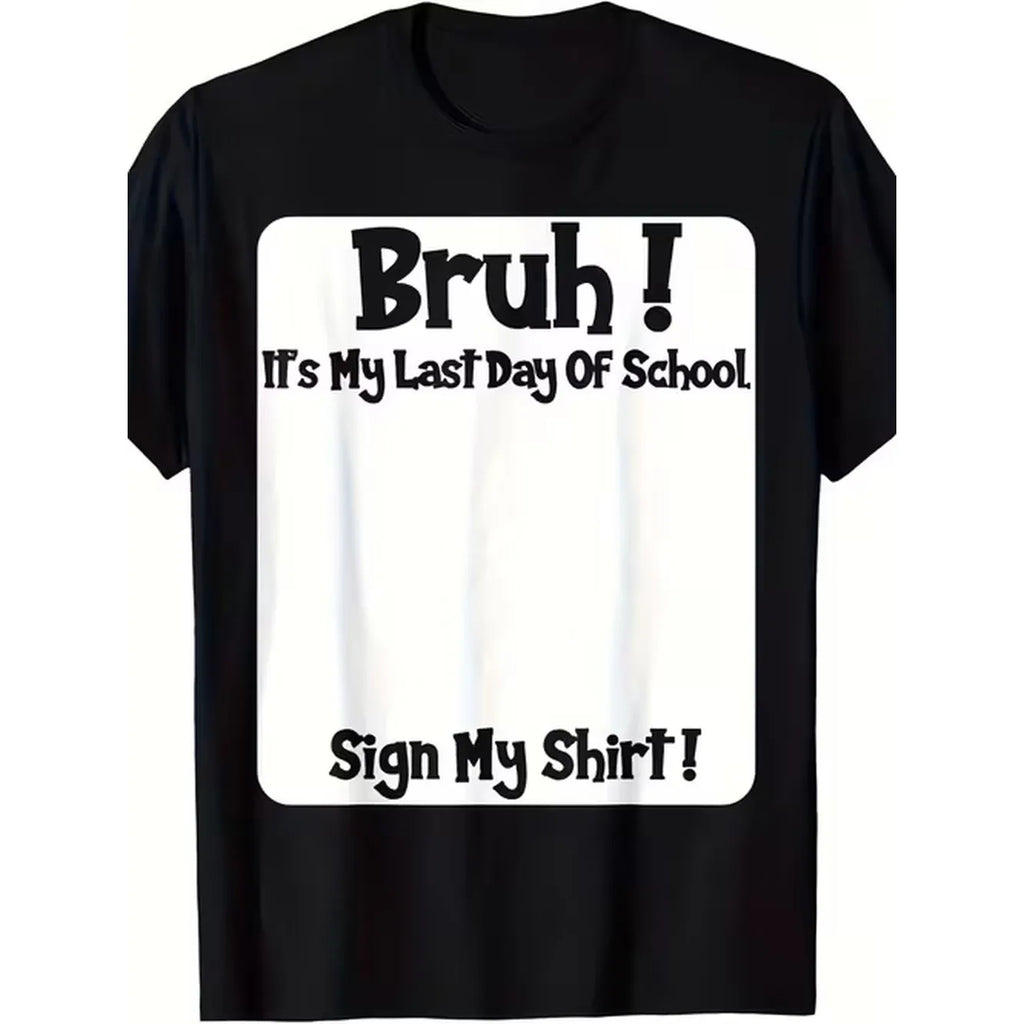 Bruh It'S My Last Day of School Sign My T-Shirt Mens T Shirts Mens T Shirts Unisex Soft Fabric, Breathable, Comfortable Casual Fashion Short Sleeve T-Shirts Perfect for Summer Same Style for Men And Women Summer Short-Sleeved Printed T-Shirt Pure 22