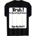 Bruh It'S My Last Day of School Sign My T-Shirt Mens T Shirts Mens T Shirts Unisex Soft Fabric, Breathable, Comfortable Casual Fashion Short Sleeve T-Shirts Perfect for Summer Same Style for Men And Women Summer Short-Sleeved Printed T-Shirt Pure 22