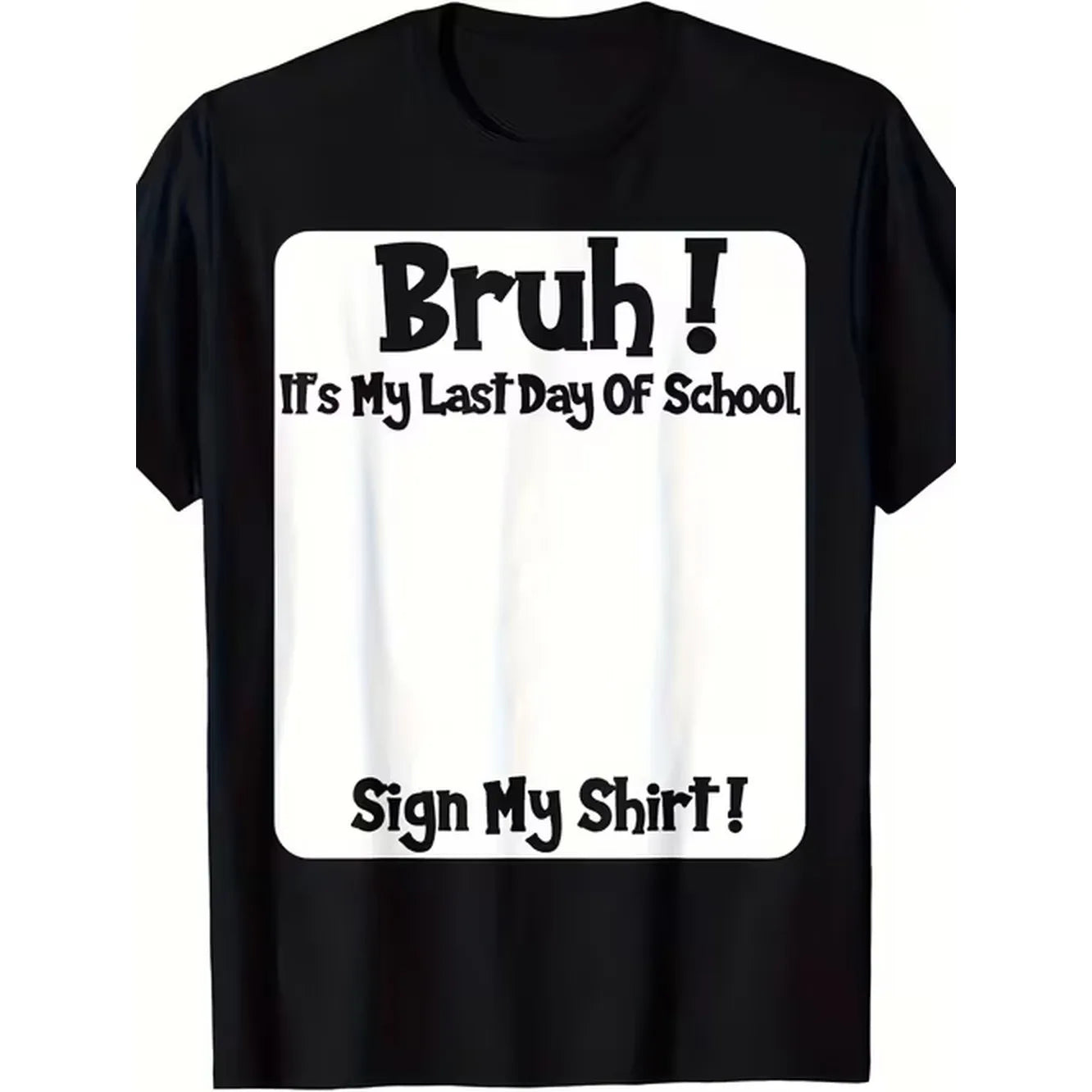 Bruh It'S My Last Day of School Sign My T-Shirt Mens T Shirts Mens T Shirts Unisex Soft Fabric, Breathable, Comfortable Casual Fashion Short Sleeve T-Shirts Perfect for Summer Same Style for Men And Women Summer Short-Sleeved Printed T-Shirt Pure 22