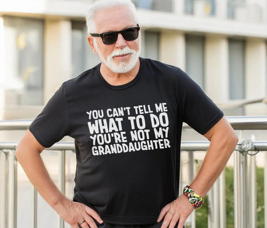 You Can't Tell Me What To Do You're Not My Granddaughter Shirt, Father's Day Gift Grandpa Shirt, Funny Retirement Gift Tee