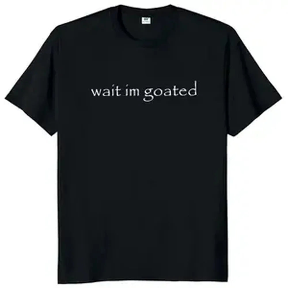 Wait I'm Goated T Shirt Funny Meme Trend Y2k Short Sleeve O-neck Unisex Summer Casual T-shirts