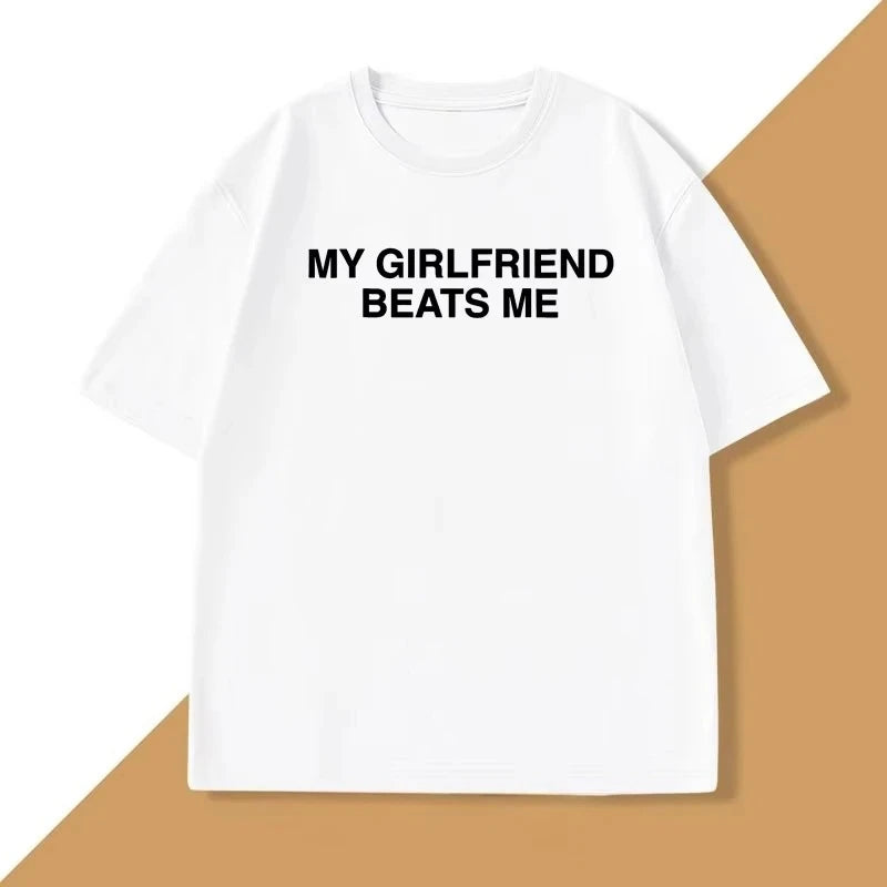My Girlfriend Beats Me T-Shirt Cotton Short Sleeve Funny Relationship T Shirt Humor Love Tee Shirt Mens Clothing Fashion Tees