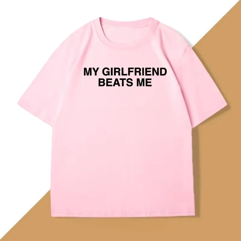 My Girlfriend Beats Me T-Shirt Cotton Short Sleeve Funny Relationship T Shirt Humor Love Tee Shirt Mens Clothing Fashion Tees
