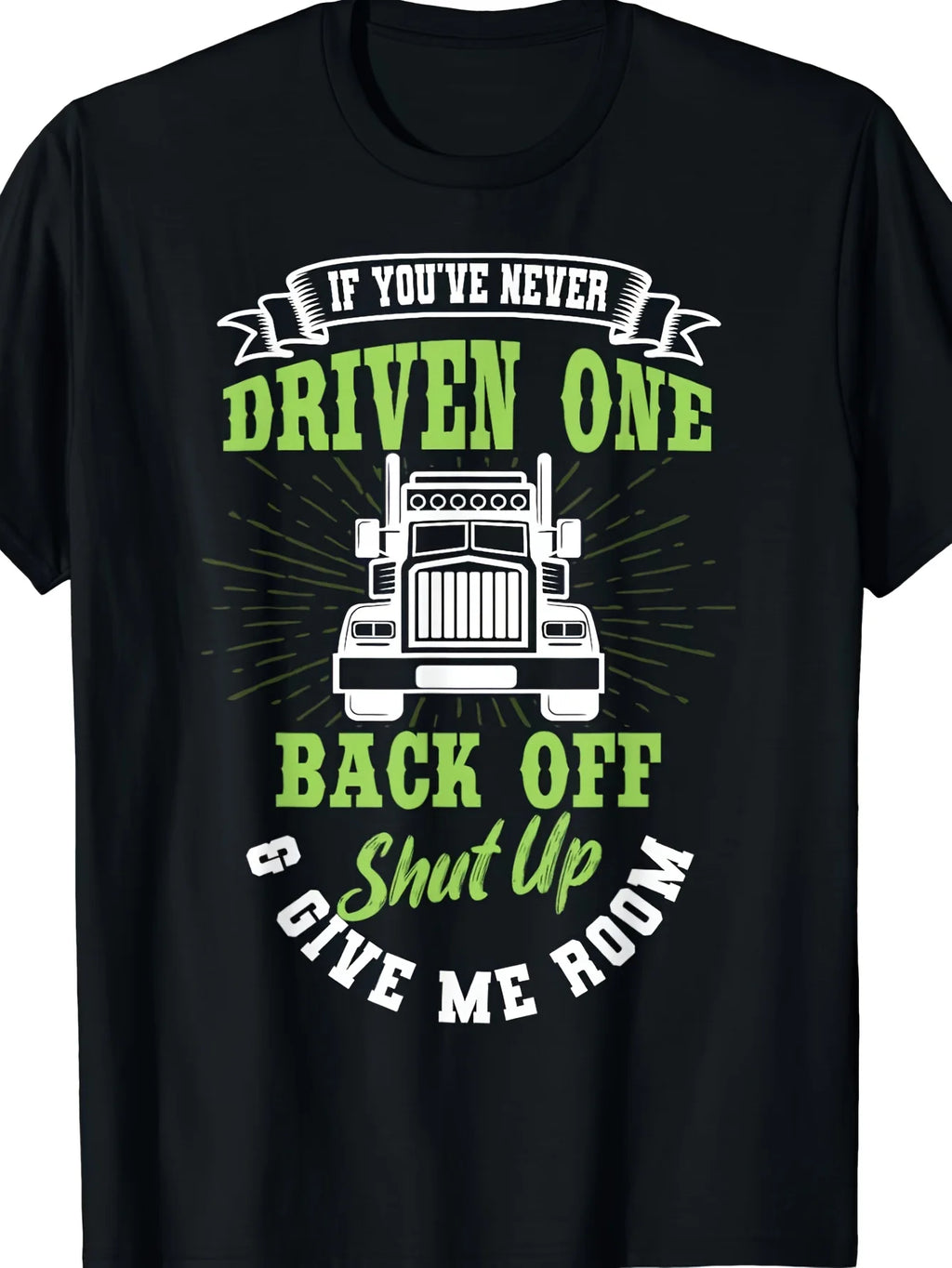 A Unisex Retro Trucker T-Shirt Featuring a Humorous Semi-Truck Graphic with Message If You'Ve Never Driven a Truck, Step Back And Shut Up. Made of Soft, Breathable Fabric, It'S Suitable for Truckers, Union Members, And Semi-Truck Enthusiasts