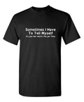 HOT SALE Summer Sometimes I Have To Tell Myself Sarcastic Humor Graphic Novelty Funny T Shirt Trendy Streetwear Loose Casual Tee