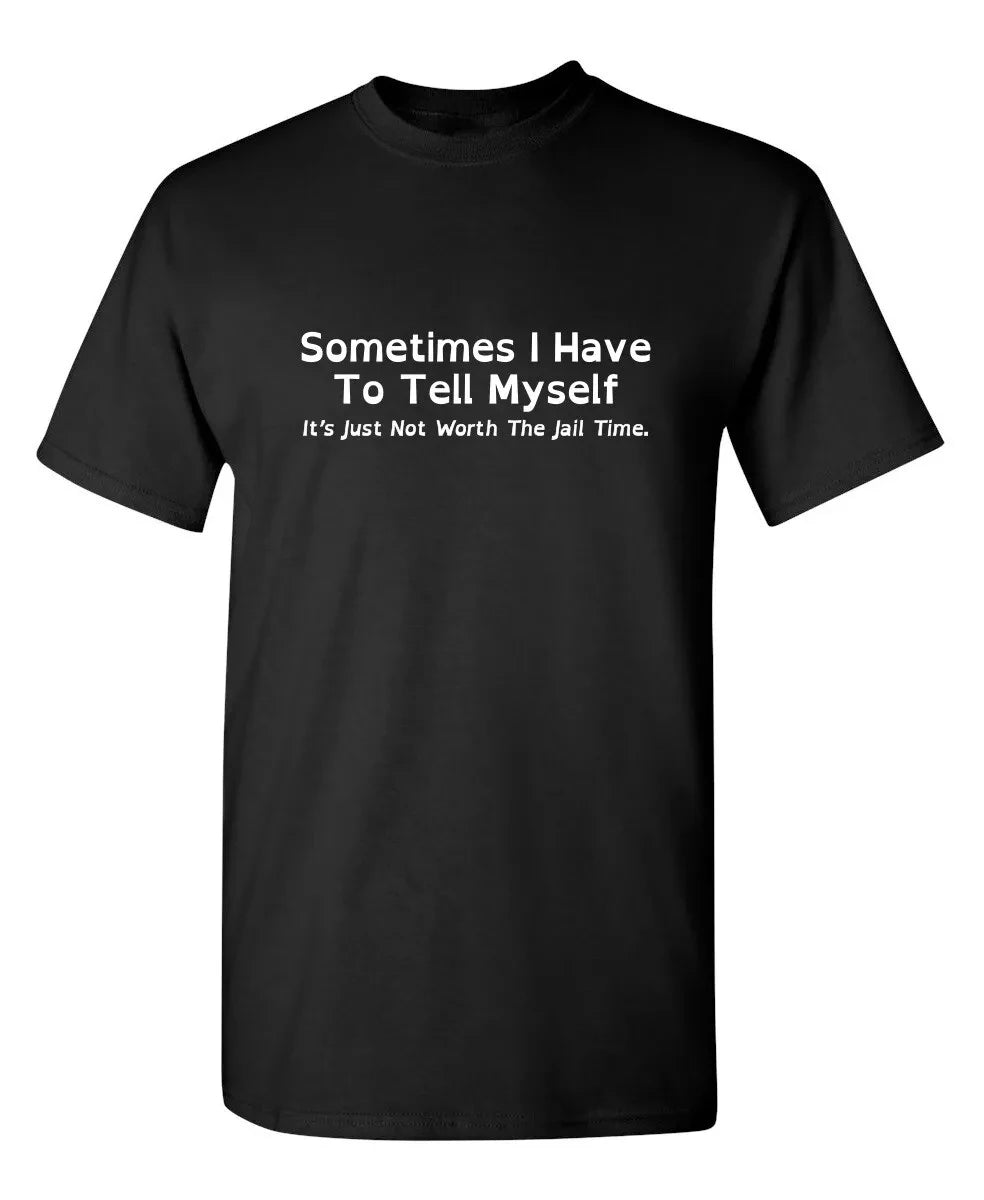 HOT SALE Summer Sometimes I Have To Tell Myself Sarcastic Humor Graphic Novelty Funny T Shirt Trendy Streetwear Loose Casual Tee