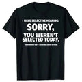 Novelty I Have Selective Hearing You Weren't Selected T Shirt Emn Women Graphic Short Sleeve Husband Great Gifts Summer T-shirt