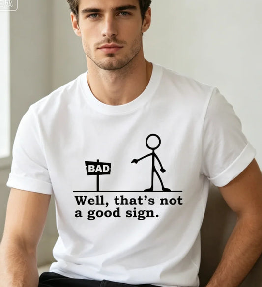 Well That's Not A Good Sign Shirt,Having Bad Day Novelty Joke Tee Funny Sarcastic Well Tee Dark Humor Crew for Best Friend Men