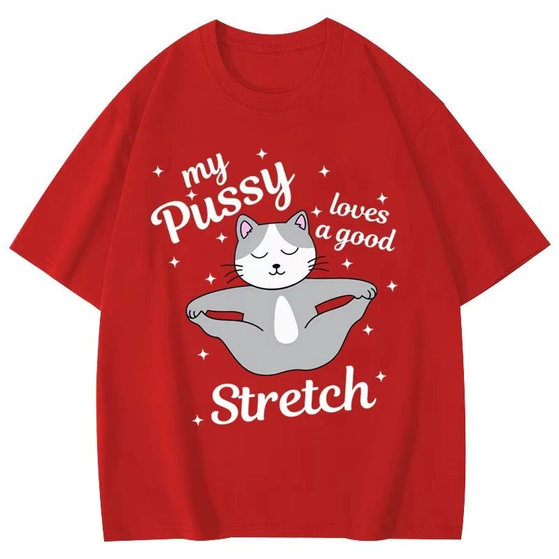 HOT SALE My Pussy Loves A Good Stretch Funny Cat Meme Graphic T Shirts Casual Cute Short Sleeve T-shirt Unisex Fashion T-shirts