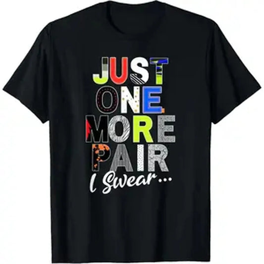 Sneaker Head Just One More Pair...Sneakerhead graphic T-Shirt Graphic tees Shortsleeve Casual