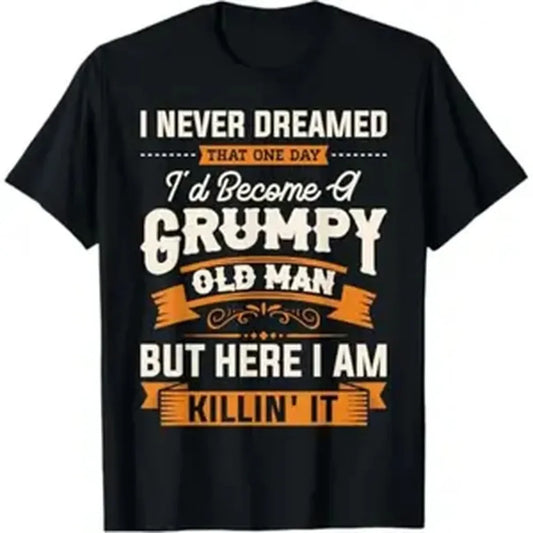 [Cotton] Summer T Shirts Mens I Never Dreamed That I'D Become A Grumpy Old Man Grandpa Short Sleeve T-Shirt T-Shirt For Men And Women