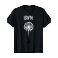 "Blow Me" Dandelion Funny T-Shirt, Unisex Casual Streetwear Top in Soft 100% Cotton Fabric with a Relaxed Fit for All-Day Comfort