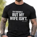 I'm Friendly But My Wife Isn't Shirt, Funny Husband Gift, Sarcastic Marriage Tee, Don't Touch Me T-Shirt, Regular Fit Casual Short Sleeve Round Neck T-shirt for Summer, Fashion Men's Top for Daily Wear, Father's Day Gift, Gift For Father