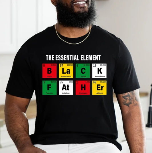Black Father Shirt, The Essential Element Shirt, Dope Black Dad Shirt, Best Dad Ever Shirt, Black Dad Shirt, Father's Day Gifts