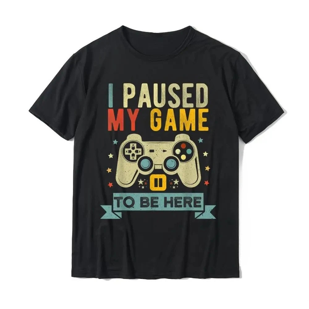 HOT SALE I Paused My Game To Be Here Funny Video Game Humor Joke T-Shirt Gift Cotton Men's T Shirt Crazy Cute T-shirt