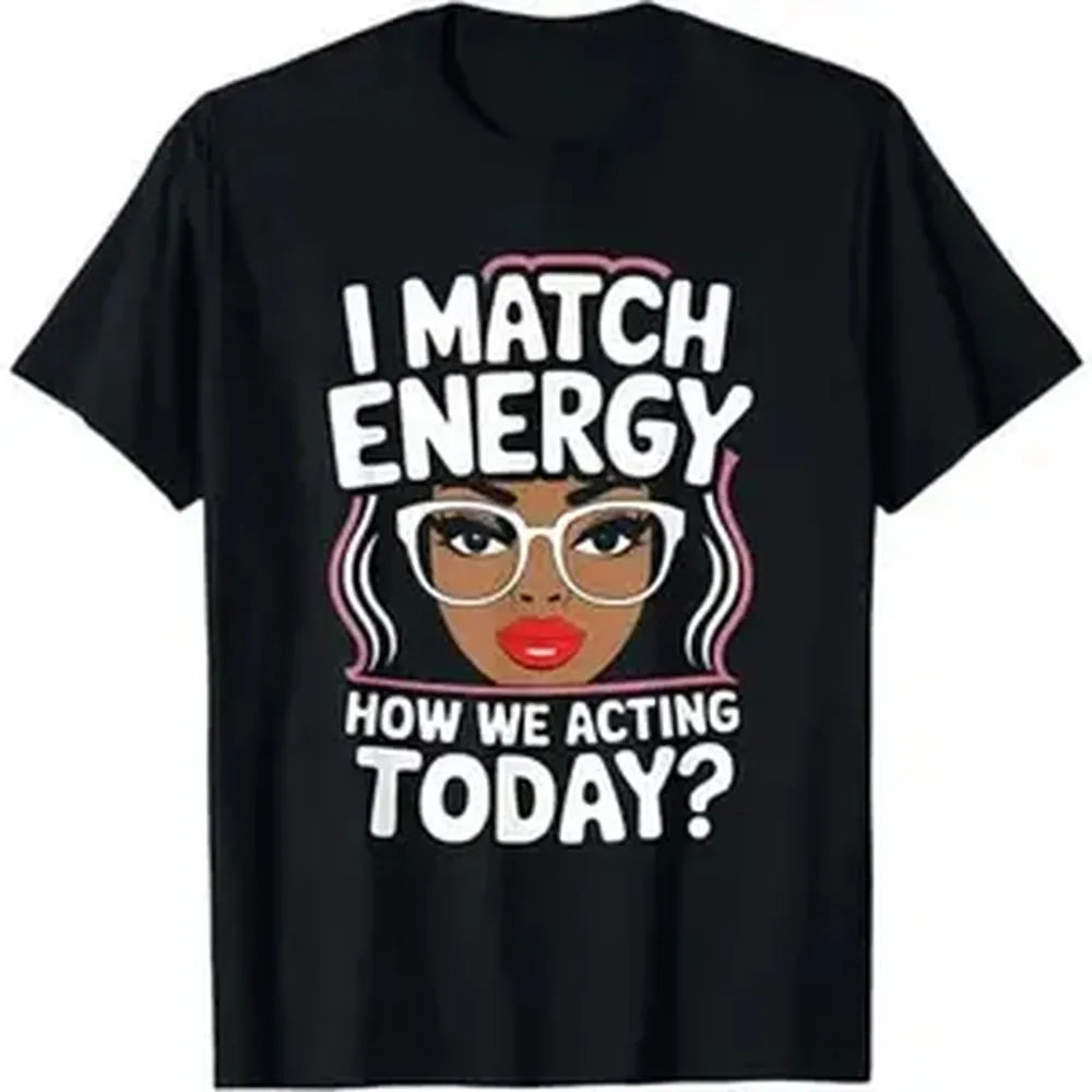 Casual Cotton Short-Sleeve Crew Neck T-Shirt - Loose Fit, Foldable, Smooth Seamless Soft Fabric, "I Match Energy How We Acting Today" Funny Vibes Sports Top