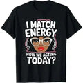 Casual Cotton Short-Sleeve Crew Neck T-Shirt - Loose Fit, Foldable, Smooth Seamless Soft Fabric, "I Match Energy How We Acting Today" Funny Vibes Sports Top