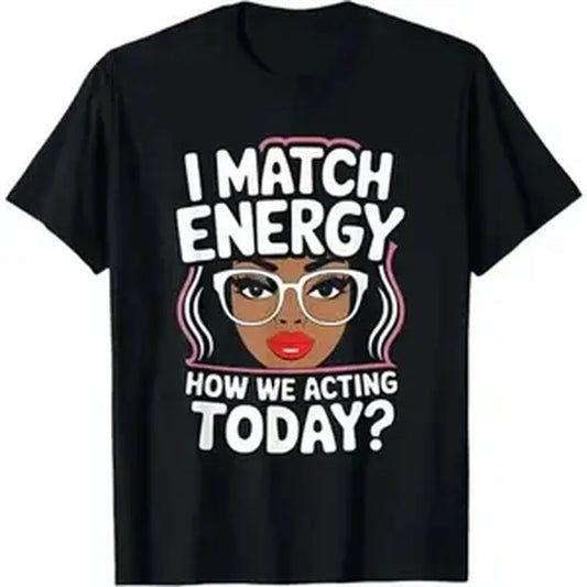 Casual Cotton Short-Sleeve Crew Neck T-Shirt - Loose Fit, Foldable, Smooth Seamless Soft Fabric, "I Match Energy How We Acting Today" Funny Vibes Sports Top