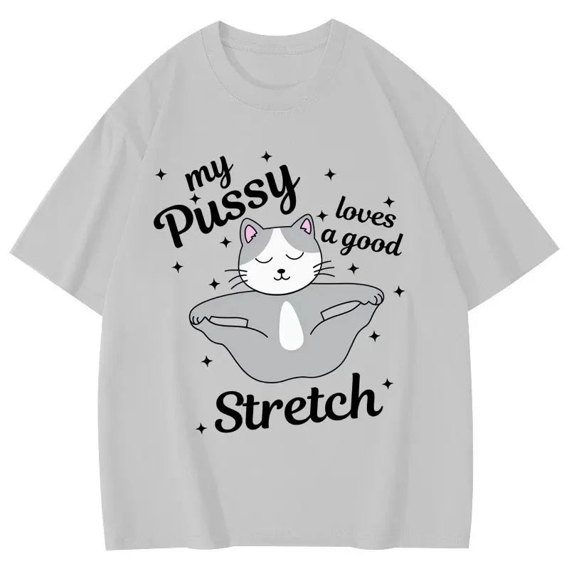 HOT SALE My Pussy Loves A Good Stretch Funny Cat Meme Graphic T Shirts Casual Cute Short Sleeve T-shirt Unisex Fashion T-shirts