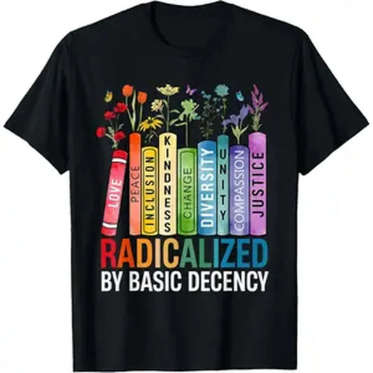 Book Flower Radicalized by Basic Decency Feminist LGBT T-Shirt